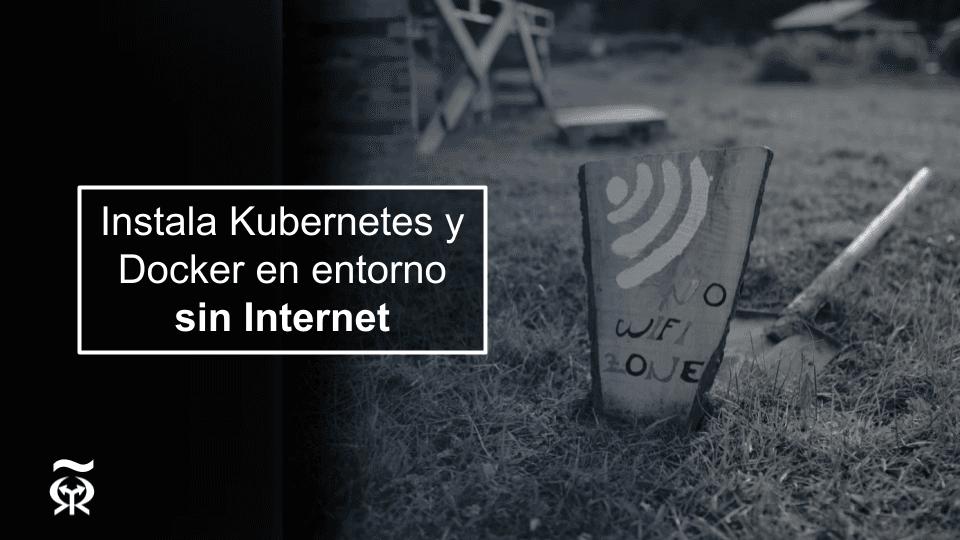 Instala Kubernetes y Docker en entorno sin Internet